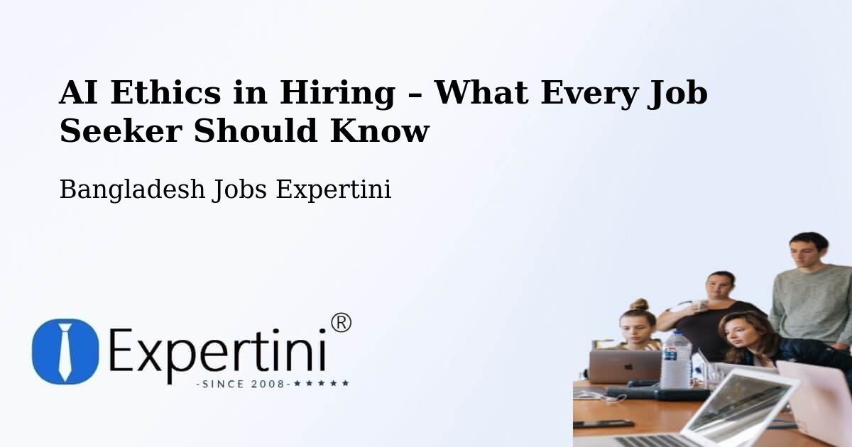 AI Ethics in Recruitment & Hiring – Bagerhat - Bagerhat, Bangladesh Jobs Expertini